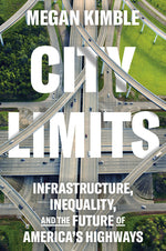 Book cover for City Limits: Infrastructure, Inequality, and the Future of America's Highways