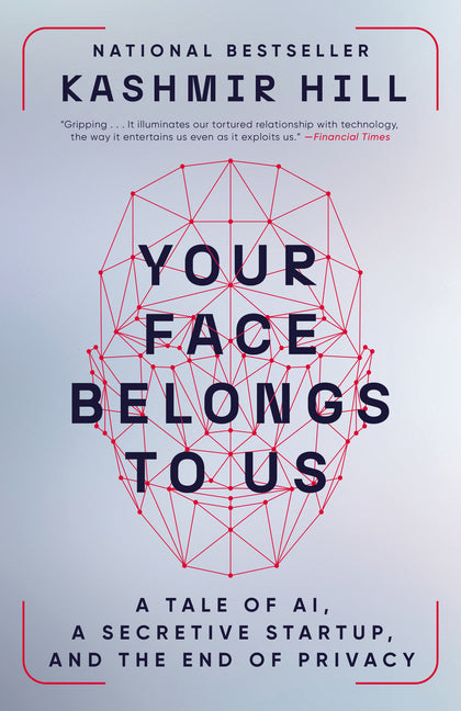 Book cover for Your Face Belongs to Us: A Tale of AI, a Secretive Startup, and the End of Privacy