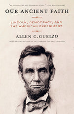 Book cover for Our Ancient Faith: Lincoln, Democracy, and the American Experiment