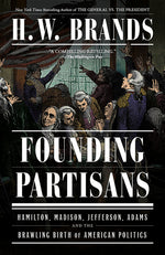 Book cover for Founding Partisans: Hamilton, Madison, Jefferson, Adams and the Brawling Birth of American Politics