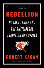 Book cover for Rebellion: Donald Trump and the Antiliberal Tradition in America