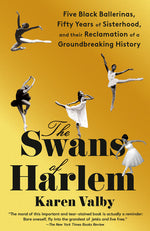 Book cover for Swans of Harlem: Five Black Ballerinas, Fifty Years of Sisterhood, and Their Reclamation of a Groundbreaking History