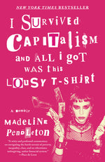 Book cover for I Survived Capitalism and All I Got Was This Lousy T-Shirt: A Memoir