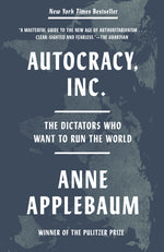Book cover for Autocracy, Inc.: The Dictators Who Want to Run the World