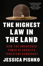 Book cover for Highest Law in the Land: How the Unchecked Power of Sheriffs Threatens Democracy