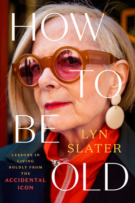 Book cover for How to Be Old: Lessons in Living Boldly from the Accidental Icon