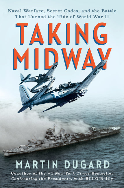Book cover for Taking Midway: Naval Warfare, Secret Codes, and the Battle That Turned the Tide of World War II
