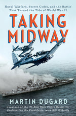 Book cover for Taking Midway: Naval Warfare, Secret Codes, and the Battle That Turned the Tide of World War II
