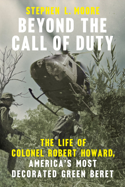 Book cover for Beyond the Call of Duty: The Life of Colonel Robert Howard, America's Most Decorated Green Beret