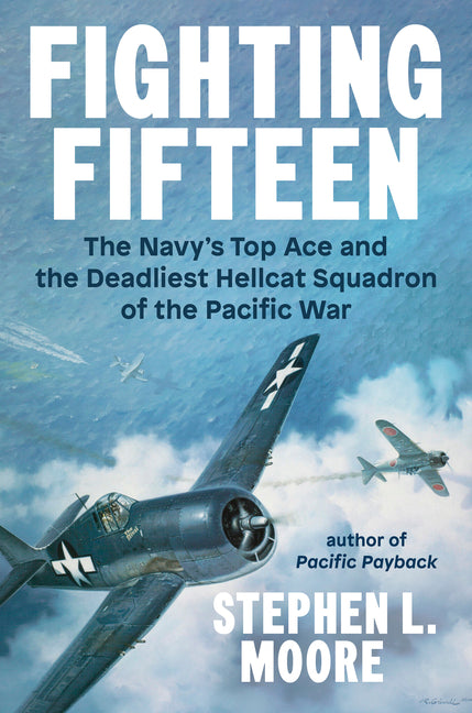 Book cover for Fighting Fifteen: The Navy's Top Ace and the Deadliest Hellcat Squadron of the Pacific War