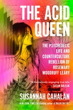 Book cover for Acid Queen: The Psychedelic Life and Counterculture Rebellion of Rosemary Woodruff Leary