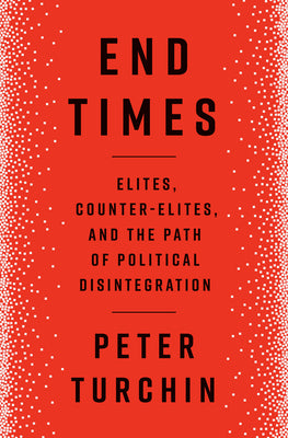 Book cover for End Times: Elites, Counter-Elites, and the Path of Political Disintegration