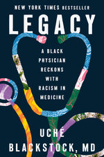 Book cover for Legacy: A Black Physician Reckons with Racism in Medicine