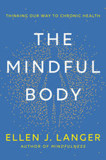 Book cover for The Mindful Body: Thinking Our Way to Chronic Health