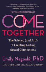 Book cover for Come Together: The Science (and Art!) of Creating Lasting Sexual Connections