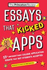 Book cover for Essays That Kicked Apps: 55+ Unforgettable College Application Essays That Got Students Accepted