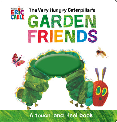 Book cover for The Very Hungry Caterpillar's Garden Friends: A Touch-And-Feel Book