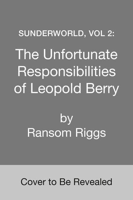 Book cover for Sunderworld, Vol 2: The Unfortunate Responsibilities of Leopold Berry