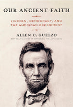 Book cover for Our Ancient Faith: Lincoln, Democracy, and the American Experiment