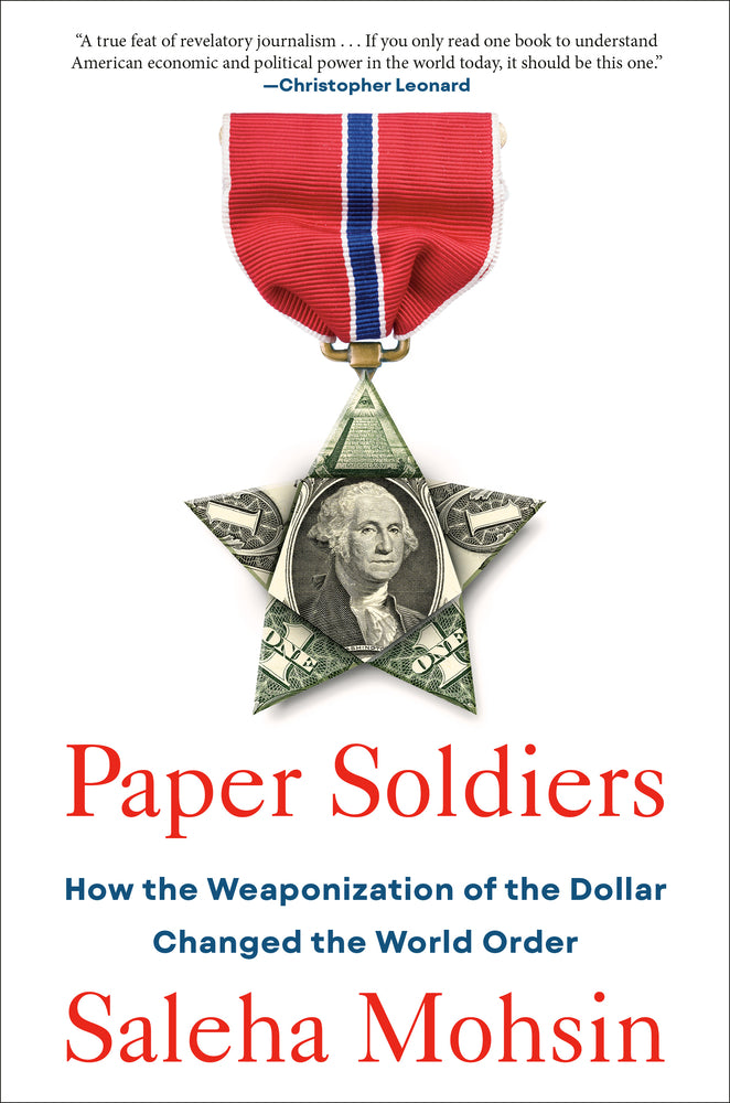 Book cover for Paper Soldiers: How the Weaponization of the Dollar Changed the World Order