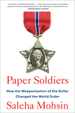 Book cover for Paper Soldiers: How the Weaponization of the Dollar Changed the World Order