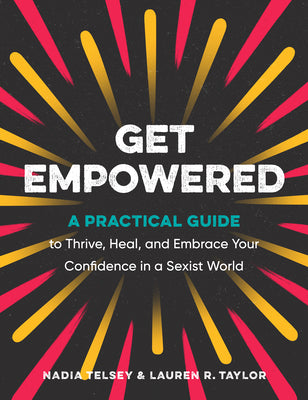 Book cover for Get Empowered: A Practical Guide to Thrive, Heal, and Embrace Your Confidence in a Sexist World