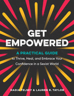 Book cover for Get Empowered: A Practical Guide to Thrive, Heal, and Embrace Your Confidence in a Sexist World