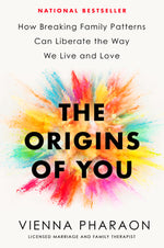 Book cover for The Origins of You: How Breaking Family Patterns Can Liberate the Way We Live and Love