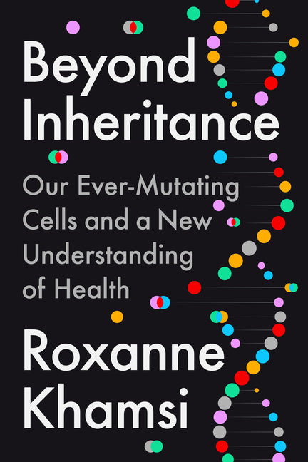 Book cover for Beyond Inheritance: Our Ever-Mutating Cells and a New Understanding of Health