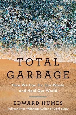Book cover for Total Garbage: How We Can Fix Our Waste and Heal Our World