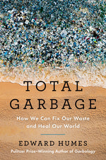 Book cover for Total Garbage: How We Can Fix Our Waste and Heal Our World