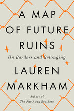 Book cover for A Map of Future Ruins: On Borders and Belonging