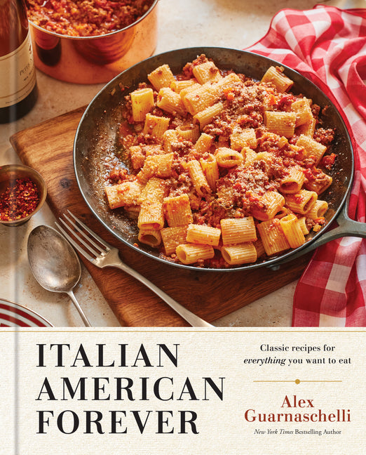Book cover for Italian American Forever: Classic Recipes for Everything You Want to Eat: A Cookbook