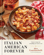 Book cover for Italian American Forever: Classic Recipes for Everything You Want to Eat: A Cookbook