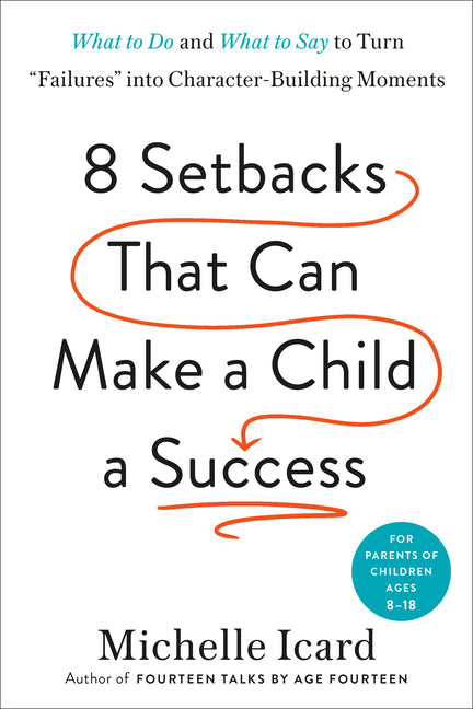 Book cover for Eight Setbacks That Can Make a Child a Success: What to Do and What to Say to Turn Failures Into Character-Building Moments