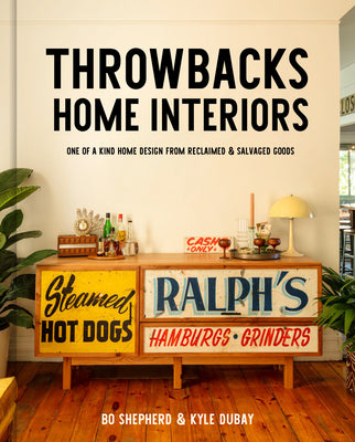 Book cover for Throwbacks Home Interiors: One of a Kind Home Design from Reclaimed and Salvaged Goods