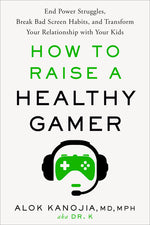 Book cover for How to Raise a Healthy Gamer: End Power Struggles, Break Bad Screen Habits, and Transform Your Relationship with Your Kids