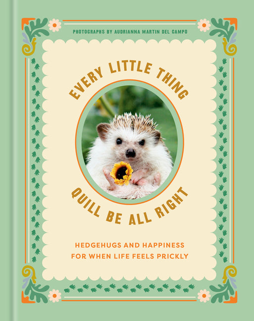 Book cover for Every Little Thing Quill Be All Right: Hedgehugs and Happiness for When Life Feels Prickly: Positive Affirmations