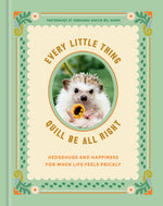 Book cover for Every Little Thing Quill Be All Right: Hedgehugs and Happiness for When Life Feels Prickly: Positive Affirmations