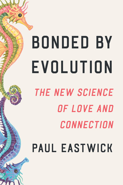 Book cover for Bonded by Evolution: The New Science of Love and Connection