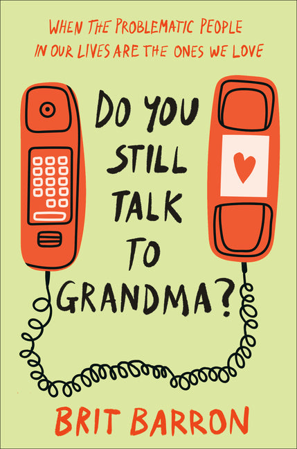 Book cover for Do You Still Talk to Grandma?: When the Problematic People in Our Lives Are the Ones We Love