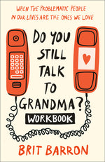 Book cover for Do You Still Talk to Grandma? Workbook: When the Problematic People in Our Lives Are the Ones We Love