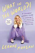 Book cover for What in the World?!: A Southern Woman's Guide to Laughing at Life's Unexpected Curveballs and Beautiful Blessings