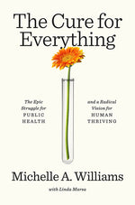 Book cover for Cure for Everything: The Epic Struggle for Public Health and a Radical Vision for Human Thriving