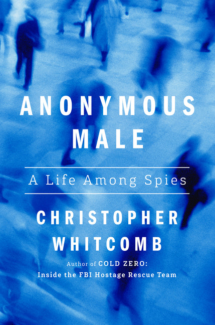 Book cover for Anonymous Male: A Life Among Spies