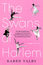 Book cover for Swans of Harlem (Adapted for Young Adults): Five Black Ballerinas, a Legacy of Sisterhood, and Their Reclamation of a Groundbreaking History
