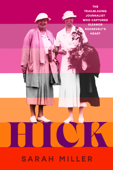 Book cover for Hick: The Trailblazing Journalist Who Captured Eleanor Roosevelt's Heart