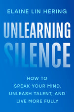 Book cover for Unlearning Silence: How to Speak Your Mind, Unleash Talent, and Live More Fully