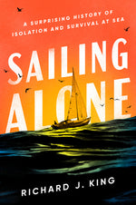 Book cover for Sailing Alone: A Surprising History of Isolation and Survival at Sea