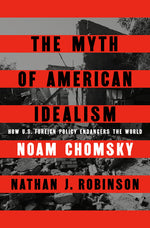 Book cover for Myth of American Idealism: How U.S. Foreign Policy Endangers the World